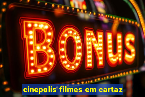 cinepolis filmes em cartaz